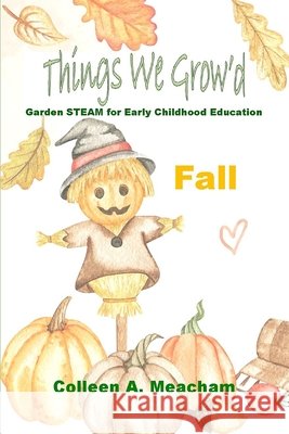 Things We Growed: Garden Science for Fall Colleen A. Meacham 9781688283152 Independently Published - książka