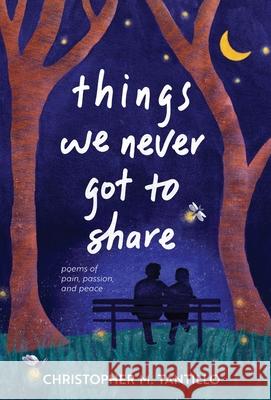 things we never got to share Christopher M. Tantillo 9781966732068 Christopher M. Tantillo - książka