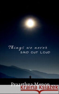 Things We Never Said Out Loud Praarthna Menon 9798898794637 Notion Press - książka