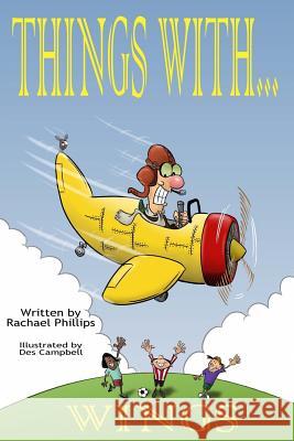 Things with Wings Rachael Phillips Des Campbell 9781503253186 Createspace - książka