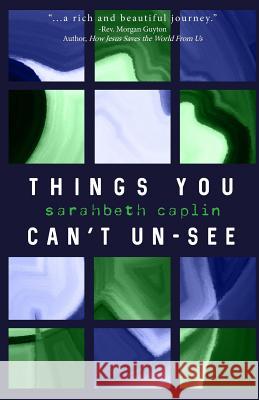 Things You Can't Un-see: essays Caplin, Sarahbeth 9781985102828 Createspace Independent Publishing Platform - książka