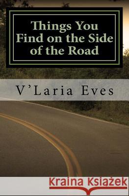 Things You Find on the Side of the Road V'Laria Eves 9781491029633 Createspace Independent Publishing Platform - książka