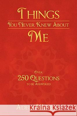 Things You Never Knew about Me Adele Wadsley 9781434373519 Authorhouse - książka