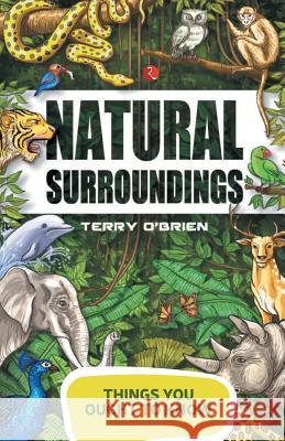 Things You Ought to Know- Natural Surroundings Terry O'Brien 9788129137913 RUA Publications - książka