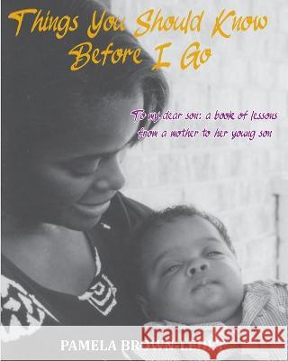 Things You Should Know Before I Go: To my dear son: a book of lessons from a mother to her young son Pamela Brown-Ledet 9781735096551 Samone Publishing - książka