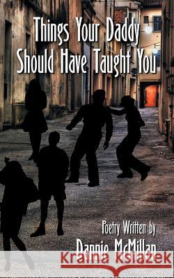 Things Your Daddy Should Have Taught You Dannie McMillan 9781479600137 Aspect - książka