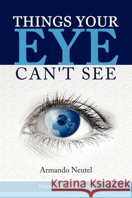 Things Your Eye Can't See Armando Neutel 9781445764634 Lulu.com - książka