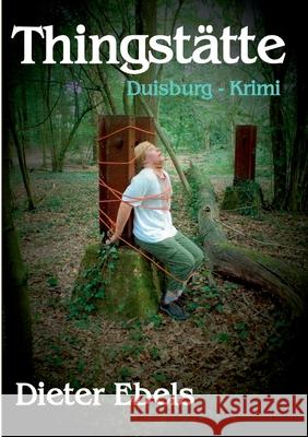 Thingstätte: Duisburg-Krimi Ebels, Dieter 9783750496972 Books on Demand - książka