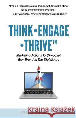 Think - Engage - Thrive: Marketing Actions To Skyrocket Your Brand In The Digital Age Masiello, Philip 9780692882870 Appsydo, LLC - książka