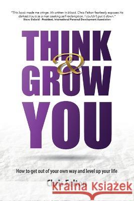 Think & Grow You: How to Get Out of Your Own Way and Level Up Your Life Chris Felton 9781666400182 Couples Money LLC - książka