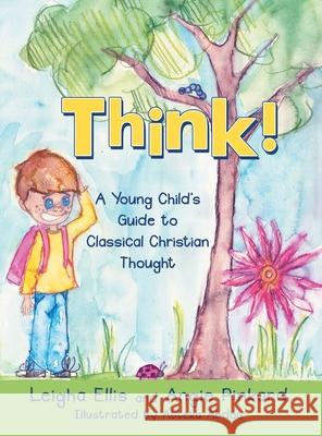 Think!: A Young Child's Guide to Classical Christian Thought Leigha Ellis, Angie Pinkard, Atteka Abdou 9798385027002 WestBow Press - książka