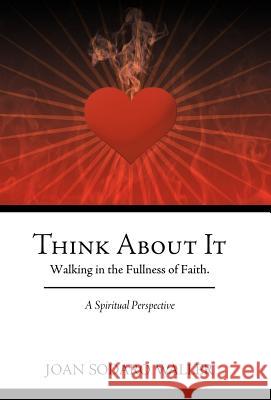 Think about It: Walking in the Fullness of Faith. a Spiritual Perspective Waller, Joan Sodaro 9781449743635 WestBow Press - książka