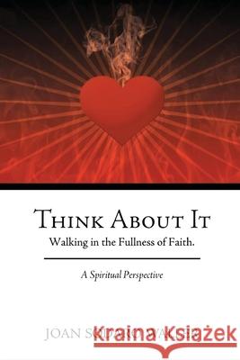 Think About It: Walking in the Fullness of Faith. A Spiritual Perspective Joan Sodaro Waller 9781955241625 Jurnal Press - książka