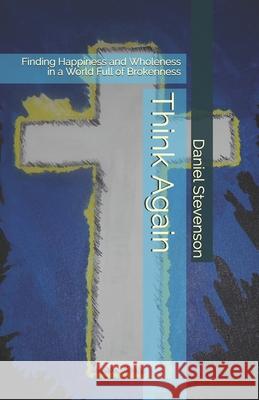 Think Again: Finding Happiness and Wholeness in a World Full of Brokenness Richard Shop Joshua Mitchell Daniel Ray Stevenson 9781794376571 Independently Published - książka