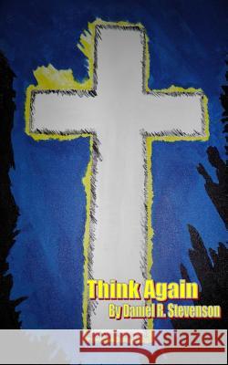 Think Again: Finding Wholeness and Happiness in a World of Brokenness Daniel R. Stevenson 9781497329409 Createspace - książka