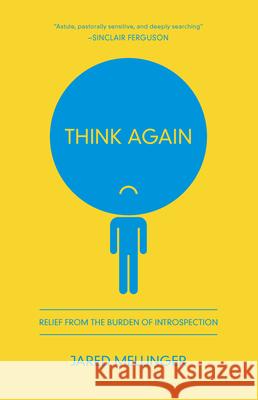 Think Again: Relief from the Burden of Introspection Jared Mellinger 9781942572565 New Growth Press - książka