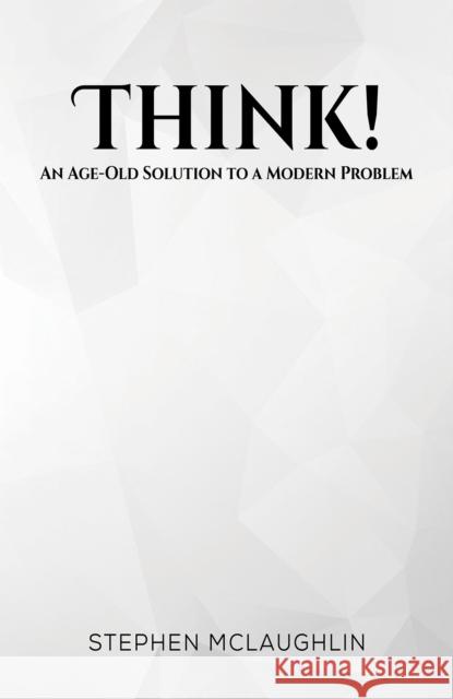 Think!: An Age-Old Solution to a Modern Problem Stephen Mclaughlin 9781035862009 Austin Macauley - książka