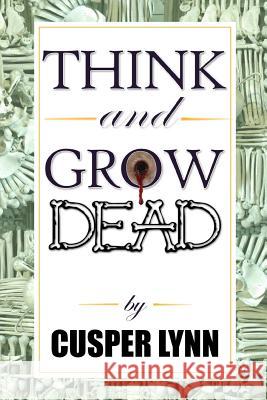 Think And Grow Dead: A Motivational Murder Mystery Lynn, Cusper 9781500934682 Createspace - książka