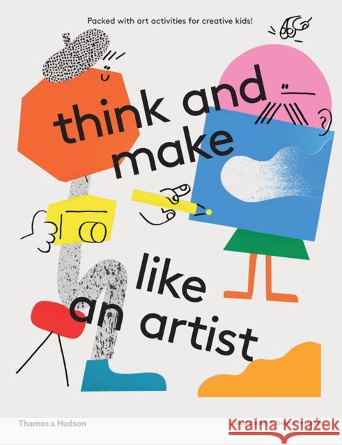 think and make like an artist: Art activities for creative kids! Eleanor Meredith 9780500650981 Thames & Hudson Ltd - książka