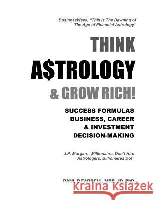 Think A$trology & Grow Rich: Success Formulas for Business, Careers & Investment Decision-Making Paul B. Farrell 9780963884718 Money Astrology Research Institute - książka