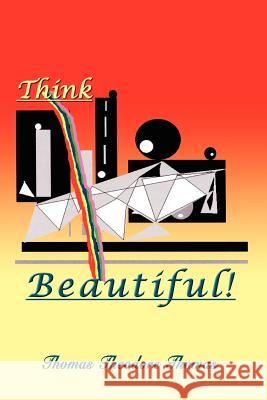 Think Beautiful Thomas Theodore Thomas 9781403368225 Authorhouse - książka