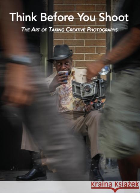 Think Before You Shoot: The Art of Taking Creative Photographs Santino Zafarana 9781951541781 Oro Editions - książka