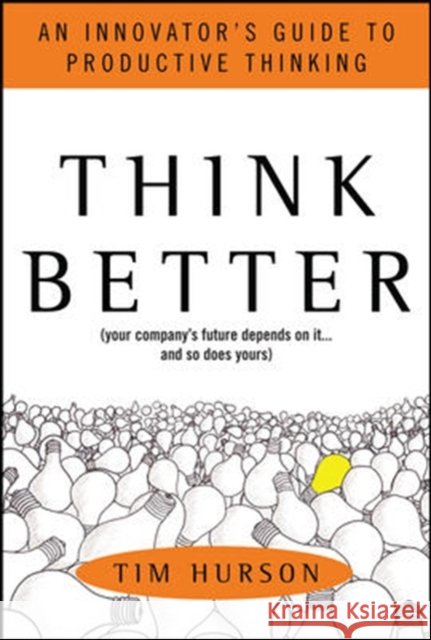 Think Better: An Innovator's Guide to Productive Thinking Tim Hurson 9780071494939 McGraw-Hill - książka