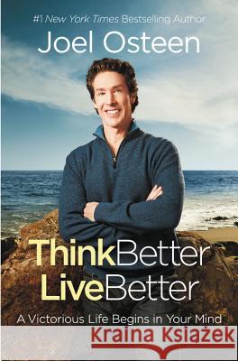 Think Better, Live Better: A Victorious Life Begins in Your Mind Joel Osteen 9780892969579 Faithwords - książka