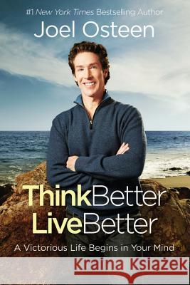 Think Better, Live Better: A Victorious Life Begins in Your Mind Joel Osteen 9780892969678 Faithwords - książka