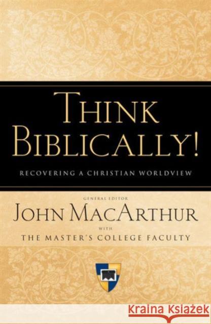 Think Biblically!: Recovering a Christian Worldview John, Jr. MacArthur Patricia A. Ennis Clyde P. Greer 9781433503986 Crossway Books - książka