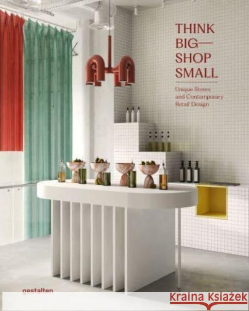 Think Big - Shop Small: Unique Stores and Contemporary Retail Design  9783967040944 Die Gestalten Verlag - książka