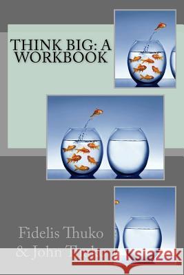 Think Big: A workbook Thuko, John 9781523943050 Createspace Independent Publishing Platform - książka