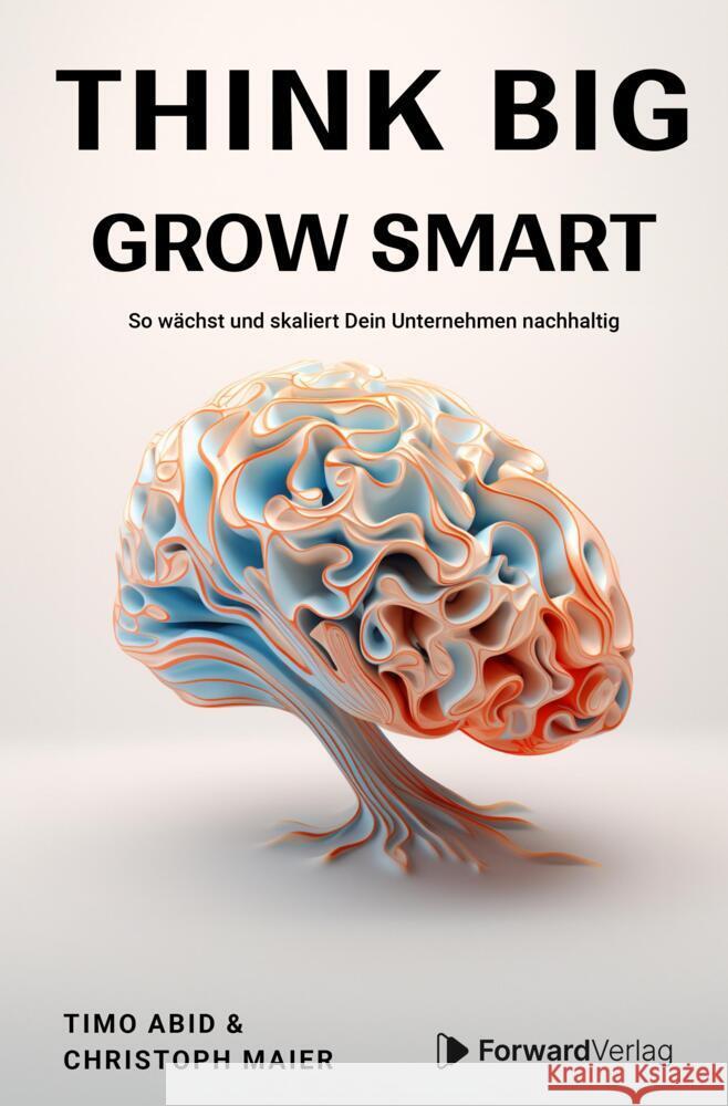Think Big, Grow Smart Abid, Timo, Maier, Christoph 9783987550867 Forward - książka