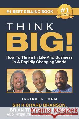 Think Big!: How to Thrive in Life and Business in a Rapidly Changing World, Insights from International Thought Leaders Brian Tracy Les Brown Cydney O'Sullivan 9781796450088 Independently Published - książka