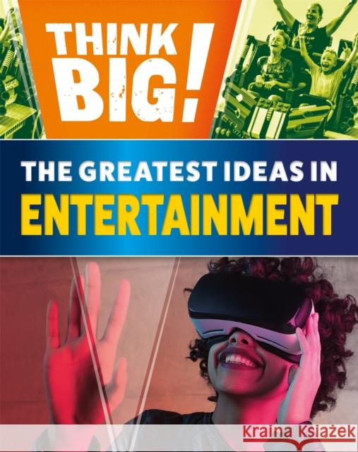 Think Big!: The Greatest Ideas in Entertainment Izzi Howell 9781526316974 Hachette Children's Group - książka