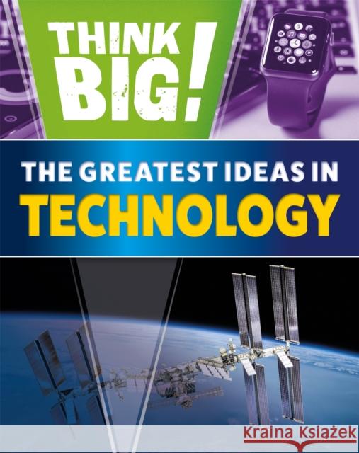 Think Big!: The Greatest Ideas in Technology WAYLAND PUBLISHERS 9781526316943 Hachette Children's Group - książka