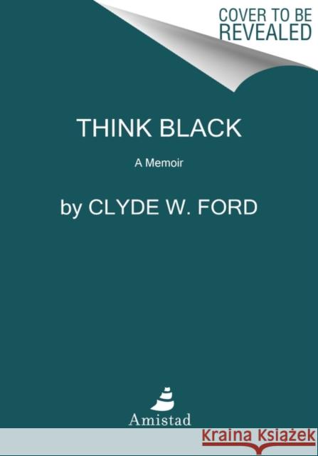 Think Black: A Memoir Clyde W. Ford 9780062890573 Amistad Press - książka