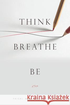 Think Breathe Be MD Frcsc, Faisal M. Mirza 9781530180998 Createspace Independent Publishing Platform - książka