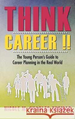 Think Career !!: The Young Person's Guide to Career Planning in the Real World Quarles-Thomas, Nicole M. 9781466922907 Trafford Publishing - książka