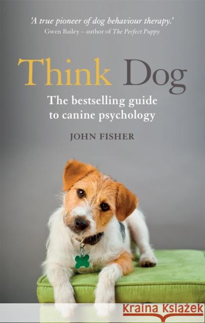 Think Dog: An Owner's Guide to Canine Psychology John Fisher 9781844039098 Octopus Publishing Group - książka