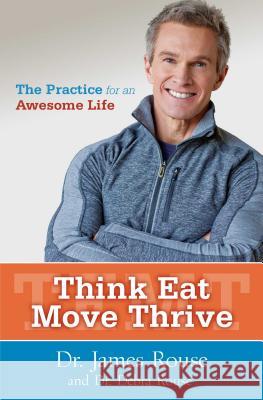 Think Eat Move Thrive: The Practice for an Awesome Life James Rouse Debra Rouse 9781582704937 Atria Books/Beyond Words - książka