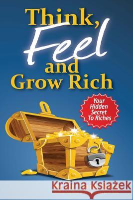 Think, FEEL, and Grow Rich: Your Hidden Secret To Riches Napoleon Hill Hank Seitz 9781481810227 Createspace Independent Publishing Platform - książka