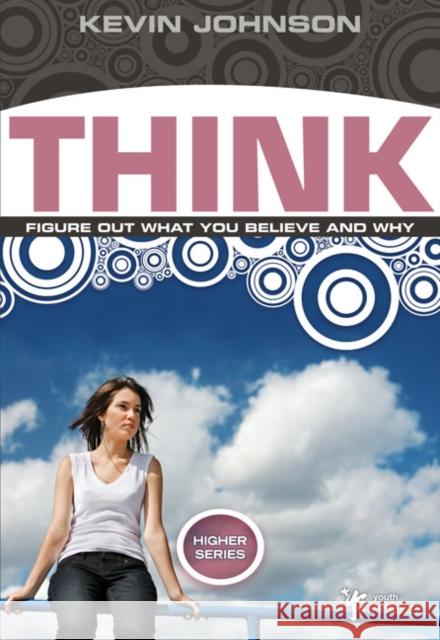 Think: Figure Out What You Believe and Why Kevin Johnson 9780310282662 Zondervan Publishing Company - książka