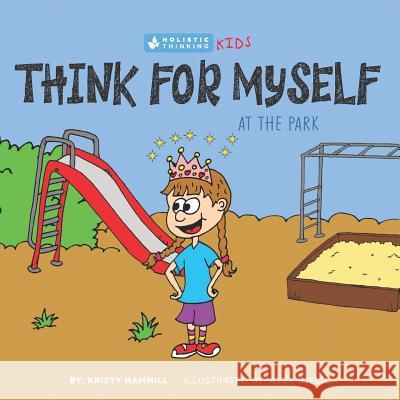 Think for Myself At the Park: Holistic Thinking Kids Bjelica, Alex 9781775163855 Kristy Hammill - książka