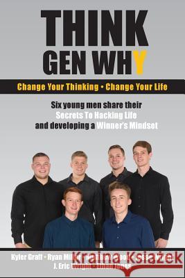 Think Gen Why: Change Your Thinking, Change Your Life Ryan Miller Kyler Graff J. Eric Wright 9780996783620 Think Gen Why, LLC - książka