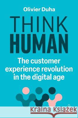 Think Human: The Customer Experience Revolution in the Digital Age Olivier Duha 9781398614543 Kogan Page - książka