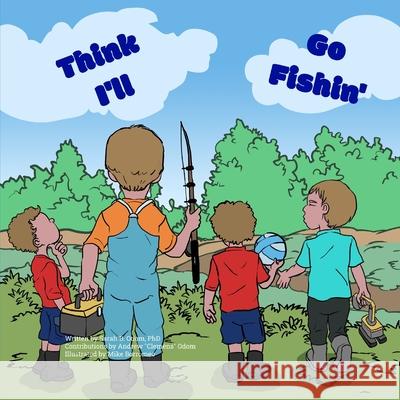 Think I'll Go Fishin' Sarah B Odom, PhD, Mike Borromeo, Andrew Clemens Odom 9798413938461 Independently Published - książka