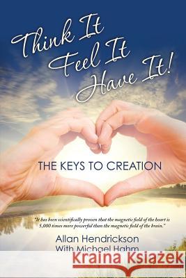 Think it Feel it Have it!!!: The Keys to Creation Hahm, Michael 9781478104346 Createspace - książka