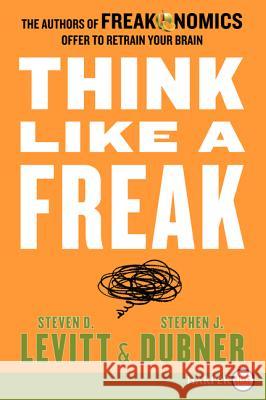 Think Like a Freak: The Authors of Freakonomics Offer to Retrain Your Brain Steven D. Levitt Stephen J. Dubner 9780062278418 Harperluxe - książka