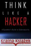 Think Like a Hacker: A Sysadmin's Guide to Cybersecurity Michael J. Melone Dr Shannon Zinck 9780692865217 Bitlatch Books